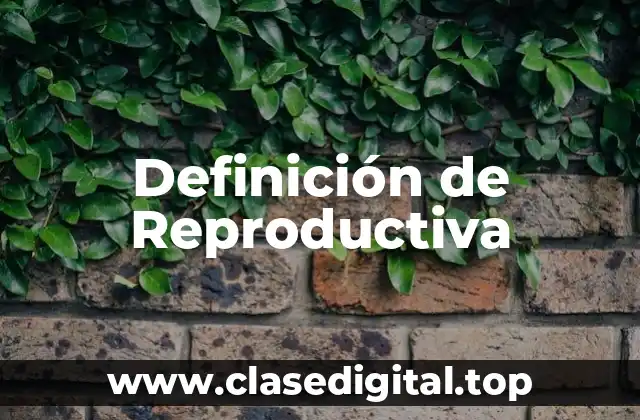 Definición de Reproductiva