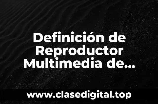 Definición técnica de Reproductor Multimedia de Computadora Poderoso DVD