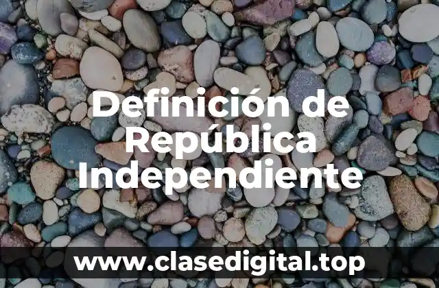 Definición de República Independiente