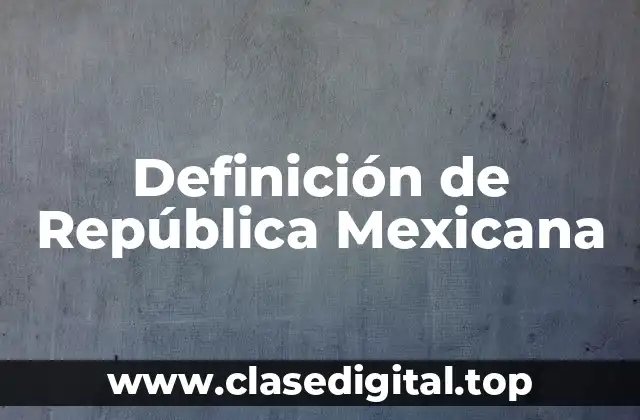 Definición de República Mexicana