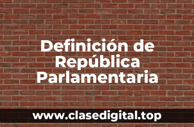 Definición técnica de República Parlamentaria