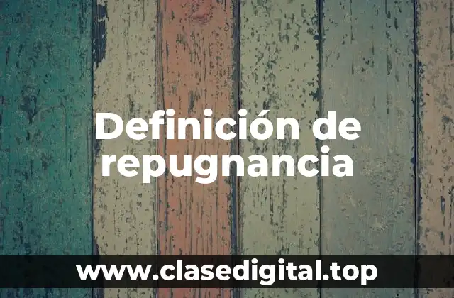 Definición de repugnancia