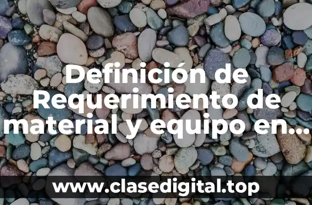Definición de Requerimiento de material y equipo en enfermería