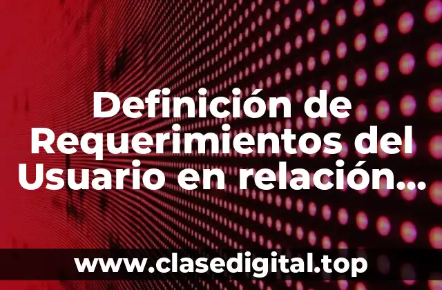 Definición de Requerimientos del Usuario en relación al Soporte