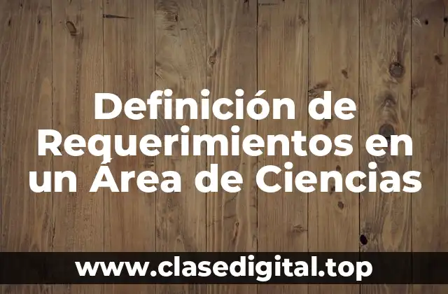 Definición Técnica de Requerimientos en un Área de Ciencias