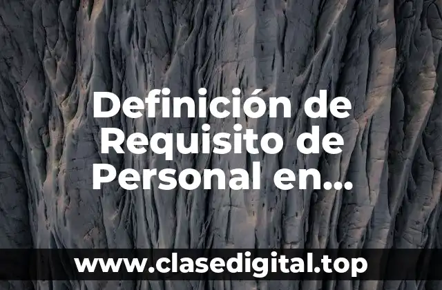Definición de Requisito de Personal en Recursos Humanos
