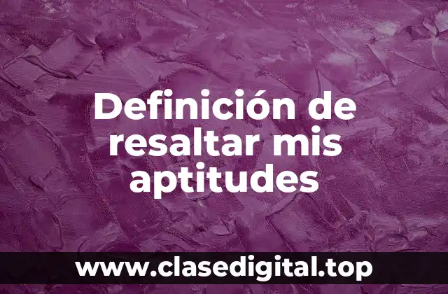 Definición de resaltar mis aptitudes