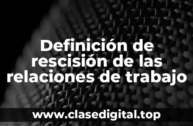 Definición de rescisión de las relaciones de trabajo