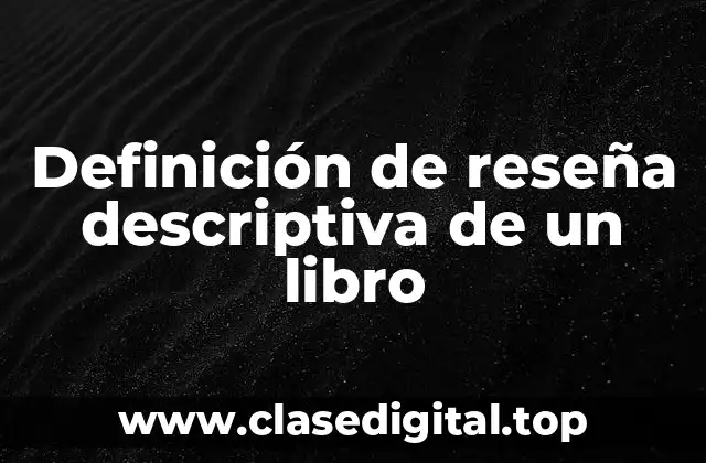 Definición de reseña descriptiva de un libro