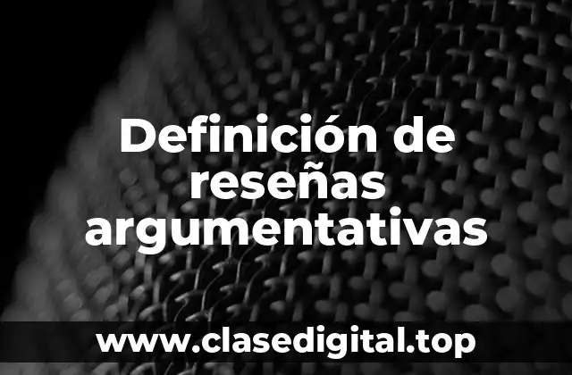 Definición de reseñas argumentativas