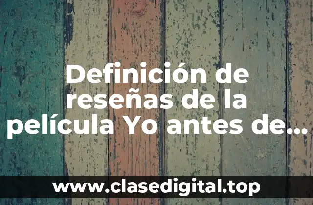 Definición de reseñas de la película Yo antes de ti