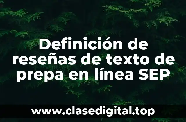 Definición de reseñas de texto de prepa en línea SEP