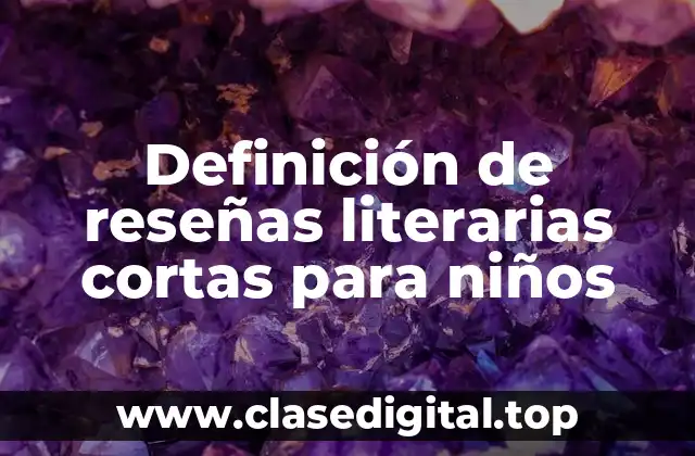 Definición de reseñas literarias cortas para niños