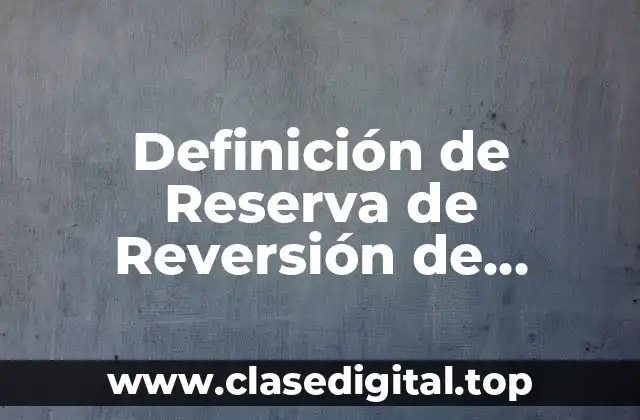 Definición técnica de Reserva de Reversión de Utilidades
