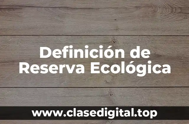 Definición Técnica de Reserva Ecológica
