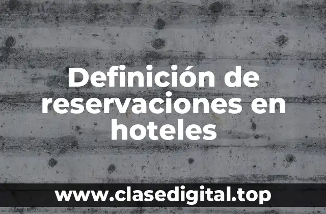 Definición de reservaciones en hoteles