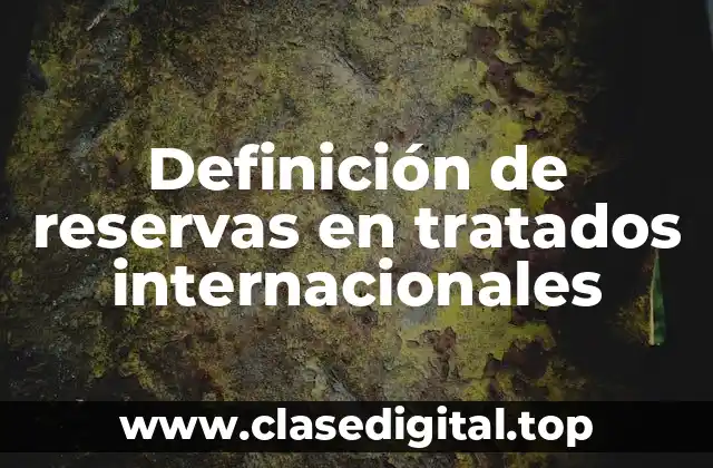 Definición de reservas en tratados internacionales
