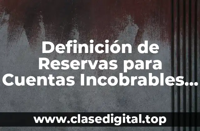 Definición técnica de Reserva para Cuentas Incobrables