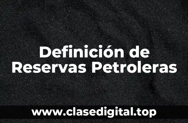 Definición de Reservas Petroleras