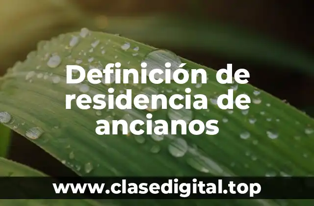Definición de residencia de ancianos