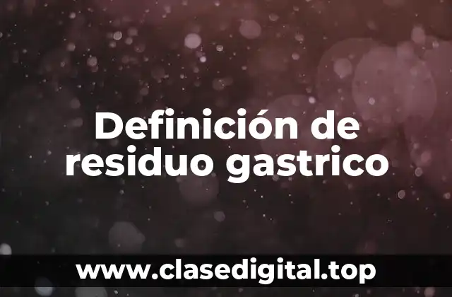 Definición de residuo gastrico