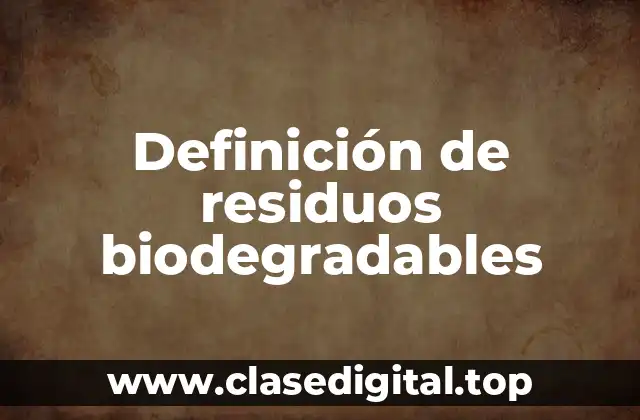 Ejemplos de residuos biodegradables