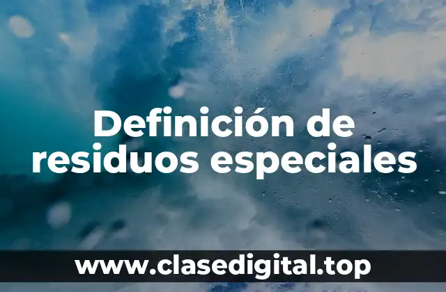 Definición de residuos especiales