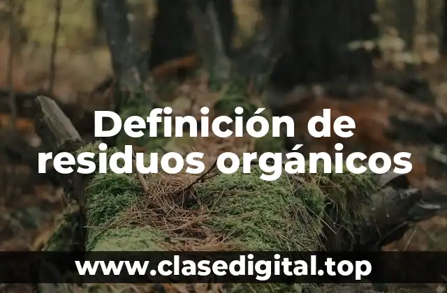 Definición de residuos orgánicos