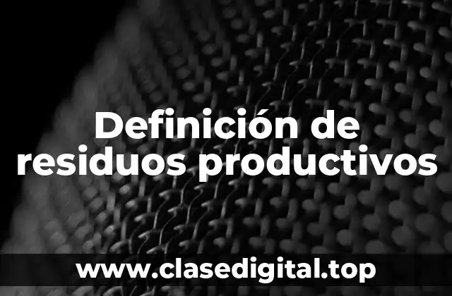 Definición de residuos productivos