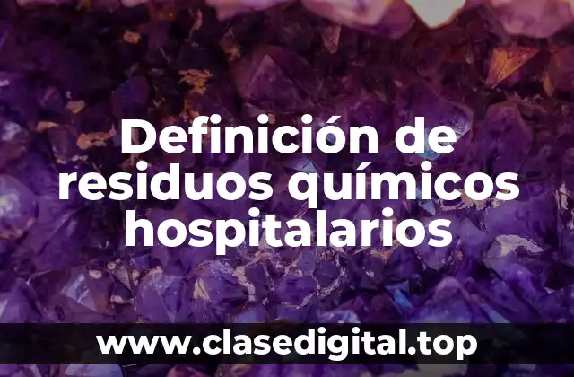 Definición de residuos químicos hospitalarios