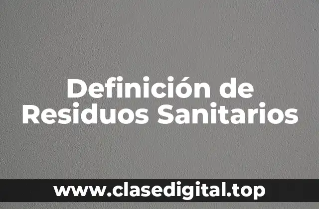 Definición de Residuos Sanitarios
