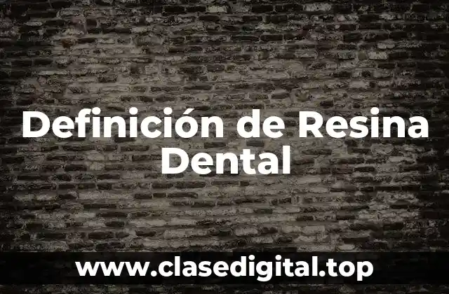 Definición Técnica de Resina Dental