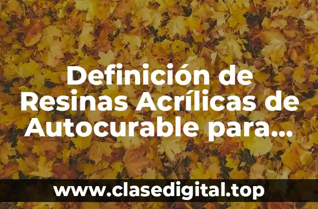 Definición de Resinas Acrílicas de Autocurable para Restauración