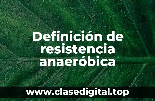 Definición de resistencia anaeróbica