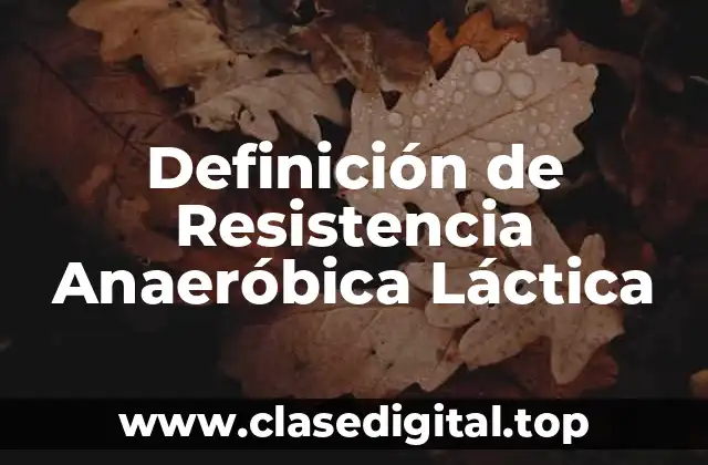 Definición de Resistencia Anaeróbica Láctica