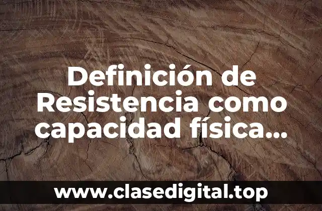 Definición de Resistencia como capacidad física básica