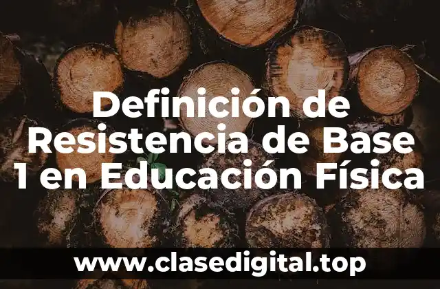 Definición de Resistencia de Base 1 en Educación Física