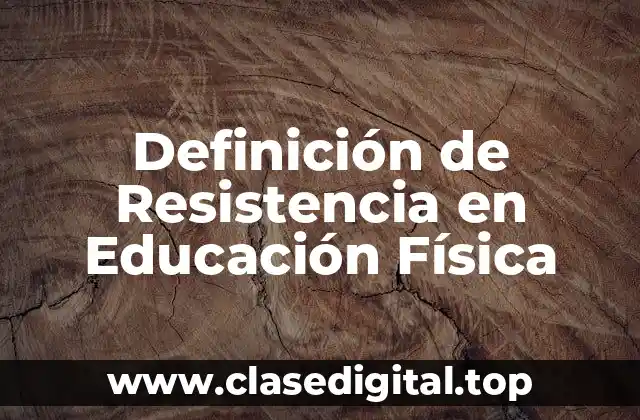 Definición de Resistencia en Educación Física