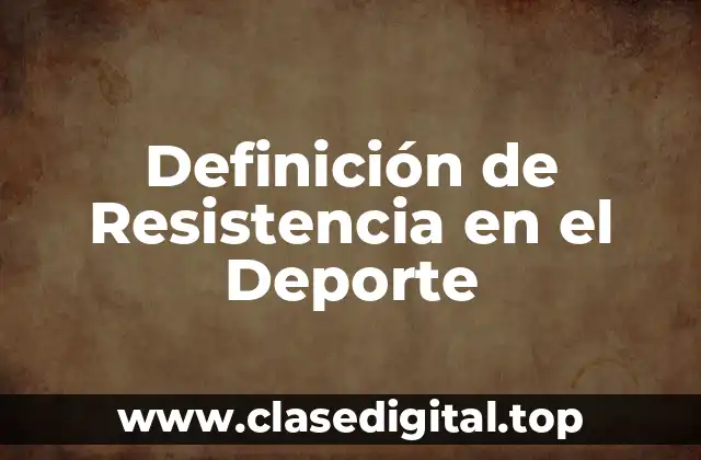 Definición Técnica de Resistencia en el Deporte