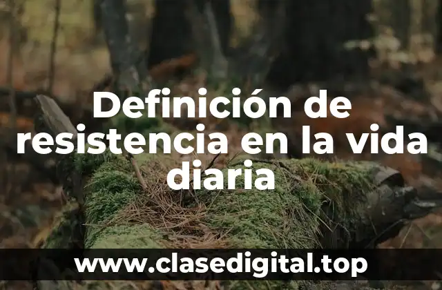 Definición de resistencia en la vida diaria