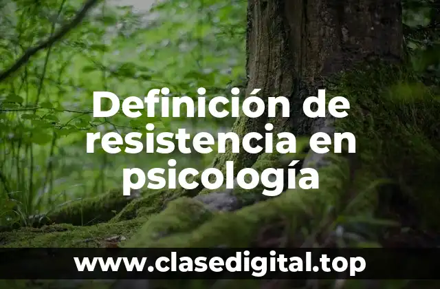 Definición de resistencia en psicología