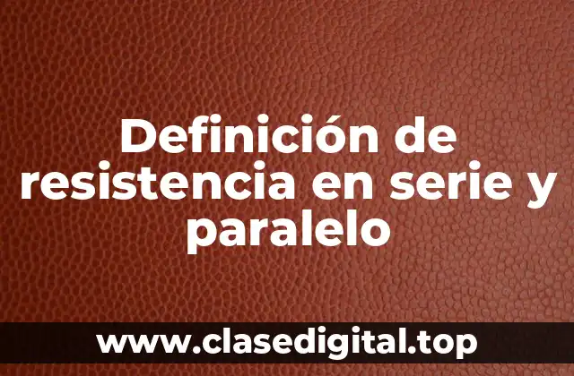 Ejemplos de resistencia en serie y paralelo