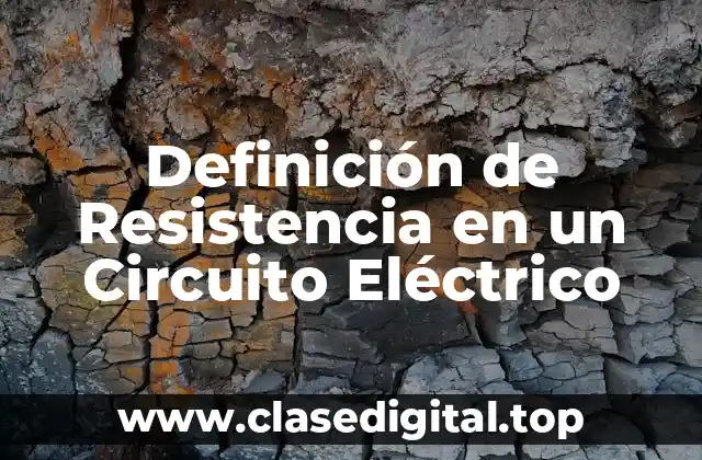 Definición de Resistencia en un Circuito Eléctrico