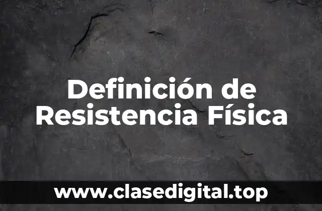 Definición de Resistencia Física