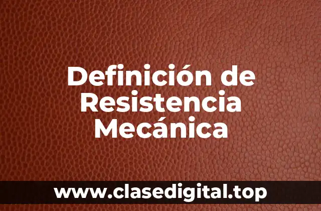 Definición de Resistencia Mecánica