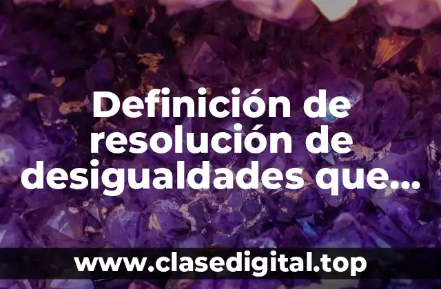 Definición de resolución de desigualdades que incluyen valor absoluto
