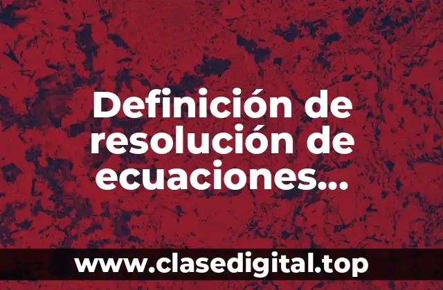Definición de resolución de ecuaciones cuadradas
