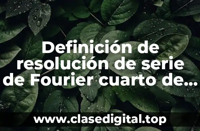 Definición de resolución de serie de Fourier cuarto de onda