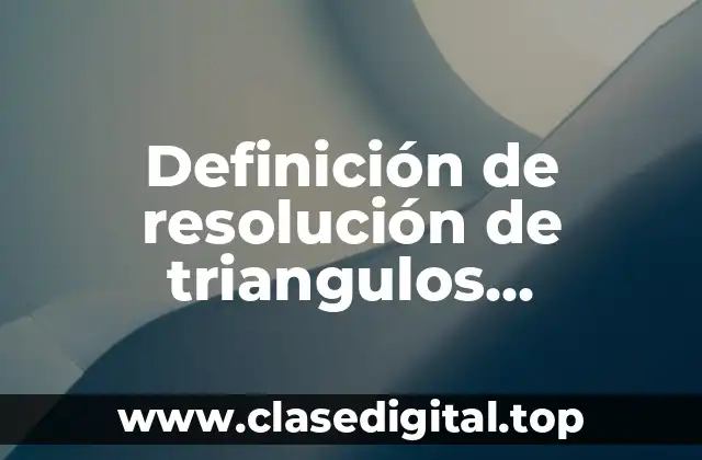Ejemplos de resolución de triangulos oblicuangulos