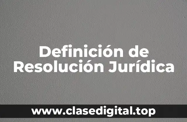 Definición de Resolución Jurídica